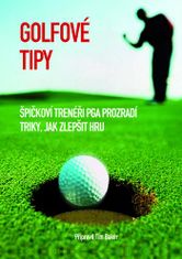 Tim Baker: Golfové tipy - Špičkoví trenéři PGA prozradí triky, jak zlepšit hru.