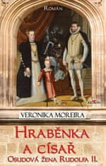 Veronika Moreira: Hraběnka a císař - Osudová žena Rudolfa II.