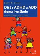 Cheryl R. Carter: Dítě s ADHD a ADD doma i ve škole - Praktický rádce pro rodiče i učitele