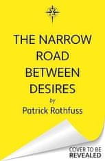 Patrick Rothfuss: The Narrow Road Between Desires: A Kingkiller Chronicle Novella