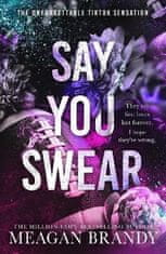 Brandy Meagan: Say You Swear: The smash-hit TikTok sensation with the book boyfriend readers cannot 