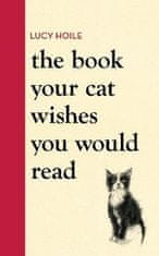 Hoile Lucy: The Book Your Cat Wishes You Would Read