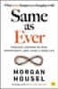 Housel Morgan: Same as Ever: Timeless Lessons on Risk, Opportunity and Living a Good Life