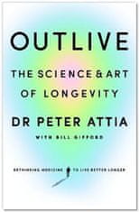 Attia Peter: Outlive: The Science and Art of Longevity