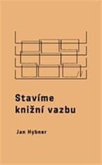 Hybner Jan: Stavíme knižní vazbu