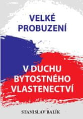 Balík Stanislav: Velké probuzení v duchu bytostného vlastenectví