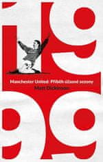 Matt Dickinson: Manchester United – 1999. Příběh úžasné sezony