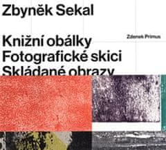 Primus Zdenek: Zbyněk Sekal - Knižní obálky * Fotografické skici * Skládané obrazy