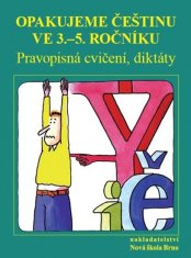 Opakujeme češtinu ve 3. až 5. ročníku - Pravopisná cvičení, diktáty