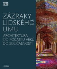 Zázraky lidského umu - Architektura od počátku věků do současnosti