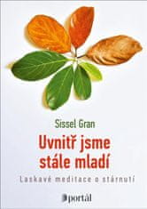 Uvnitř jsme stále mladí - Laskavé meditace o stárnutí