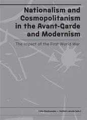Lidia Głuchowska;Vojtěch Lahoda: Nationalism and Cosmopolitanism in the Avant-Garde and Modernism. The Impact of the First World War