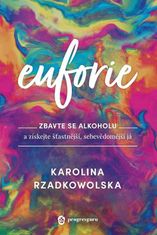 Rzadkowolska Karolina: Euforie - Zbavte se alkoholu a získejte šťastnější, sebevědomější já