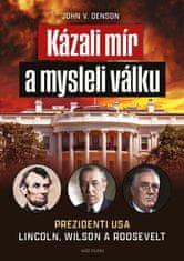 Kázali mír a mysleli válku - Prezidenti USA Lincoln, Wilson a Roosevelt