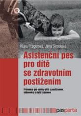 Asistenční pes pro dítě se zdravotním postižením: Průvodce pro rodiny dětí s postižením, odborníky a další zájemce