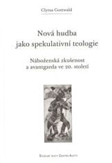 Clytus Gottwald: Nová hudba jako spekulativní teologie - Náboženská zkušenost a avantgarda ve 20. století