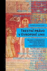 Trestní právo v Evropské unii - Bilance a perspektiva trestního práva EU a jeho aplikace v členských státech