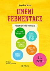 Umění fermentace I. Postupy a vybavení, nakládaná zelenina a kimčchi, kysané nápoje, domácí jogurty, kefíry a sýry, medoviny, vína a cidery