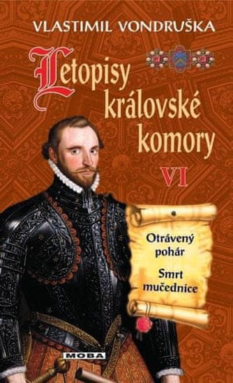 Vondruška Vlastimil: Letopisy královské komory VI. - Otrávený pohár / Smrt mučednice