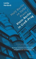 Lenka Kerdová: Malý Berlín ve Velké Praze - Pražská meziválečná architektura německy mluvících architektů