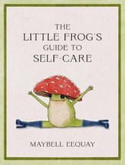 Eequay Maybell: The Little Frog´s Guide to Self-Care: Affirmations, Self-Love and Life Lessons Accor