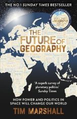 Marshall Tim: The Future of Geography: How Power and Politics in Space Will Change Our World - THE N