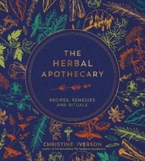 Iverson Christine: The Herbal Apothecary: Recipes, Remedies and Rituals