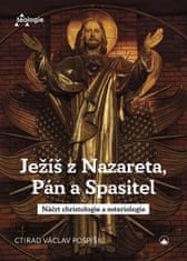 Ctirad Václav Pospíšil: Ježíš z Nazareta, Pán a Spasitel - Náčrt christologie a soteriologie