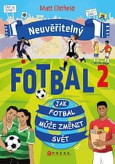 Oldfield Matt: Neuvěřitelný fotbal 2 - Jak fotbal může změnit svět