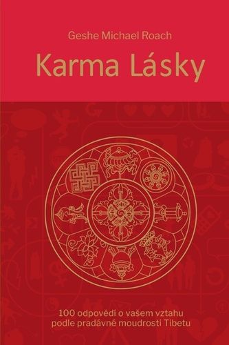 Geshe Michael Roach: Karma lásky - 100 odpovědí o vašem vztahu podle pradávné moudroti Tibetu