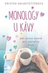 Kristen Helmstetterová: Monology u kávy - Pět minut denně pro zázračný život