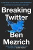 Ben Mezrich: Breaking Twitter - Elon Musk and the Most Controversial Corporate Takeover in History