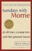 Mitch Albom: Tuesdays With Morrie : An old man, a young man, and life´s greatest lesson