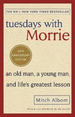 Mitch Albom: Tuesdays With Morrie : An old man, a young man, and life´s greatest lesson