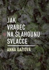 Anna Gažiová: Jak vrabec na šlahounu svlačce