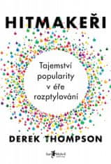 Derek Thompson: Hitmakeři - Tajemství popularity v éře rozptylování