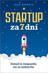 Dan Norris: Startup za 7 dní - Dokud to nespustíte, nic se nedozvíte