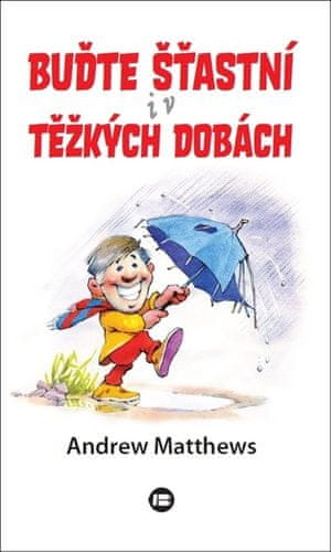 Buďte šťastní i v těžkých dobách