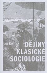 Jan Keller: Dějiny klasické sociologie