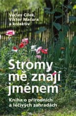 Cílek Václav, Mačura Viktor,: Stromy mě znají jménem - Kniha o přírodních a léčivých zahradách