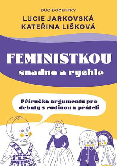 Lucie Jarkovská: Feministkou snadno a rychle - Příručka argumentů pro debaty s rodinou a přáteli
