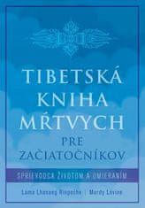 Lama Lhanang Rinpočhe: Tibetská kniha mŕtvych pre začiatočníkov - Sprievodca životom a umieraním