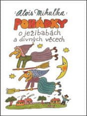 Alois Mikulka: Pohádky o ježibabách a divných věcech