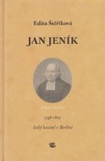 Edita Štěříková: Jan Jeník český kazatel v Berlíně - 1748-1827
