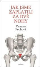 Zuznana Pechová: Jak jsme zaplatili za dvě nohy - Rozhovory s lékaři, fyzioterapeuty a biology o lidském těle, hlavně o kostrči a svalstvu pánevního dna