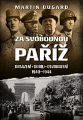 Martin Dugard: Za svobodnou Paříž - Obsazení, odboj, osvobození 1940 - 1944