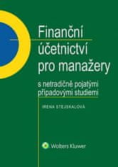 Irena Stejskalová: Finanční účetnictví pro manažery s netradičně pojatými případovými studiemi