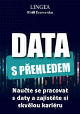 Eremenko Kirill: Data s přehledem - Naučte se pracovat s daty a zajistěte si skvělou kariéru