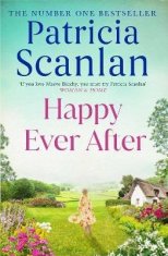 Patricia Scanlan: Happy Ever After: Warmth, wisdom and love on every page - if you treasured Maeve Binchy, read Patricia Scanlan