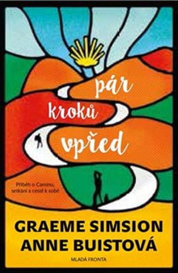 Graeme Simsion: Pár kroků vpřed - Příběh o Caminu setkání a cestě k sobě